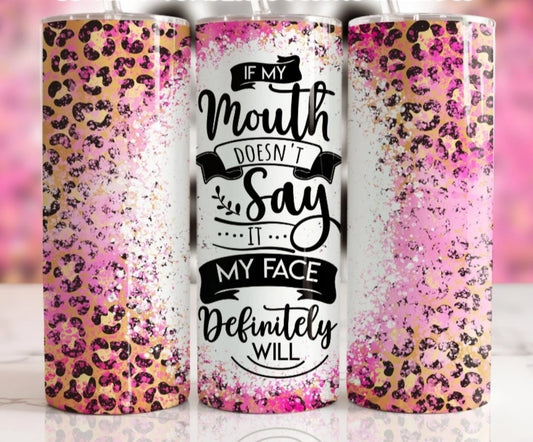Tumbler If my mouth doesn't say it